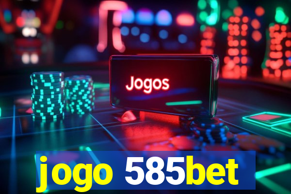 jogo 585bet